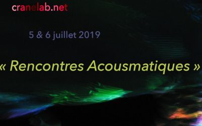 05 > 06.07.2019 | Rencontres Acousmatiques #4 – CRANE lab | Millery (Fr)