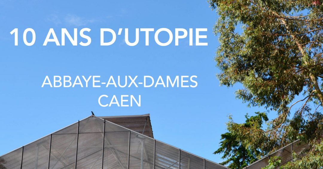 08.07 > 22.09.2019 | 10 ans d’Utopie | L’Usine Utopik @ l’Abbaye-aux-Dames à Caen (FR)