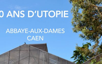 08.07 > 22.09.2019 | 10 ans d’Utopie | L’Usine Utopik @ l’Abbaye-aux-Dames à Caen (FR)