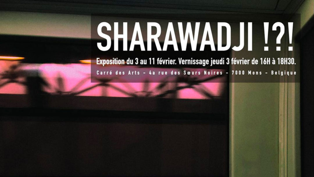 03 > 10.02.2022 | SHARAWADJI !?! Arrange the unexpected – Sound arts exhibition | Carré des Arts – ARTS2 (Be)