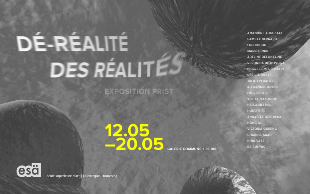 12.05 > 20.05.2022 | PRIST exhibition – Dé-réalité Des Réalités #2  | ESA Tourcoing (Fr)