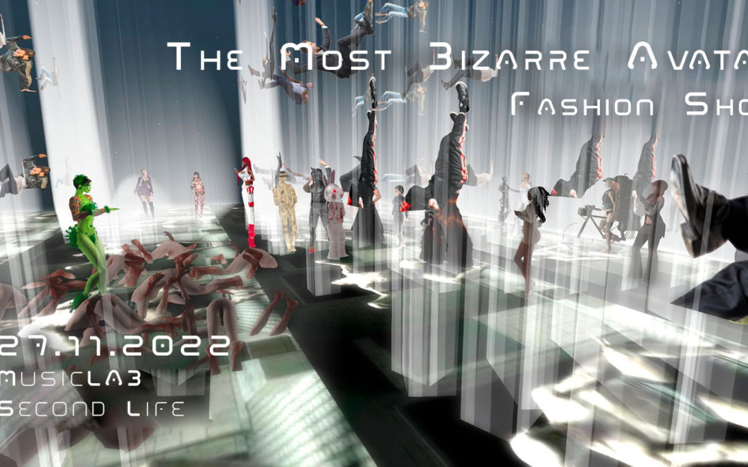 27.11.2022 | The most Bizarre Avatar Fashion Show | SLEA MusicLAB  – Second Life (Int)