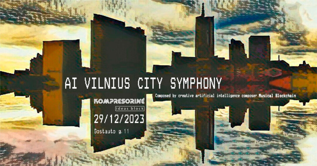 29.12.2023 | AI Vilnius Symphony (Musical Blockchain) @ Vilnius 700  | Ideas Block – Kompresorinė (Lt)