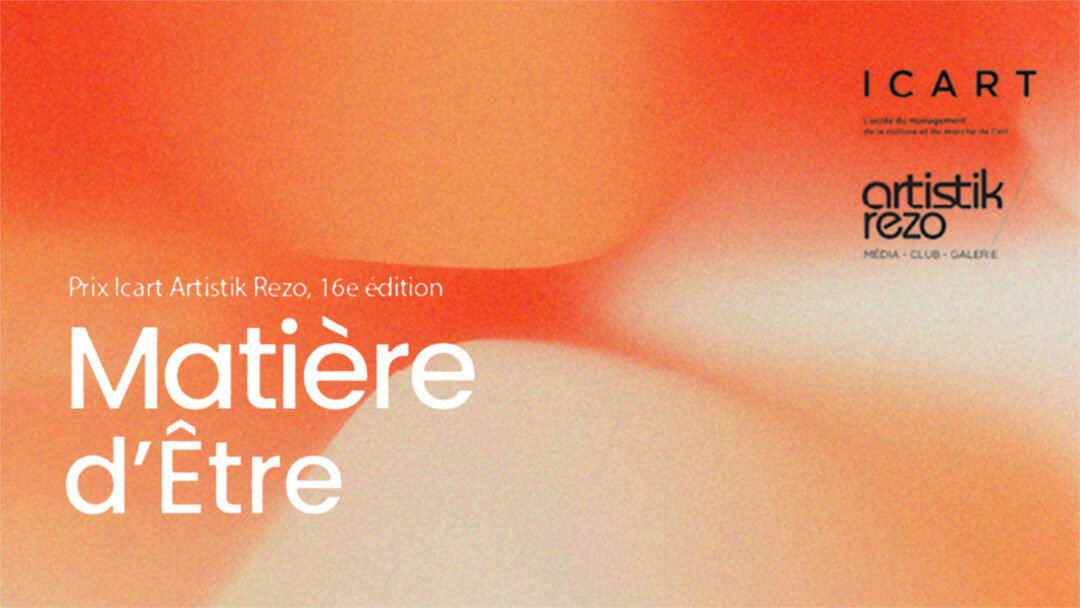 Appel 2023 | 16ème Prix ICART Artistik Rezo (emergences) – Thème : Matière d’Être | ICART (Fr)