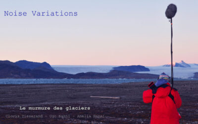 29.07.2024 | Noise Variations, Le murmure des Glaciers – Documentaire radiophonique | Radio Air Libre