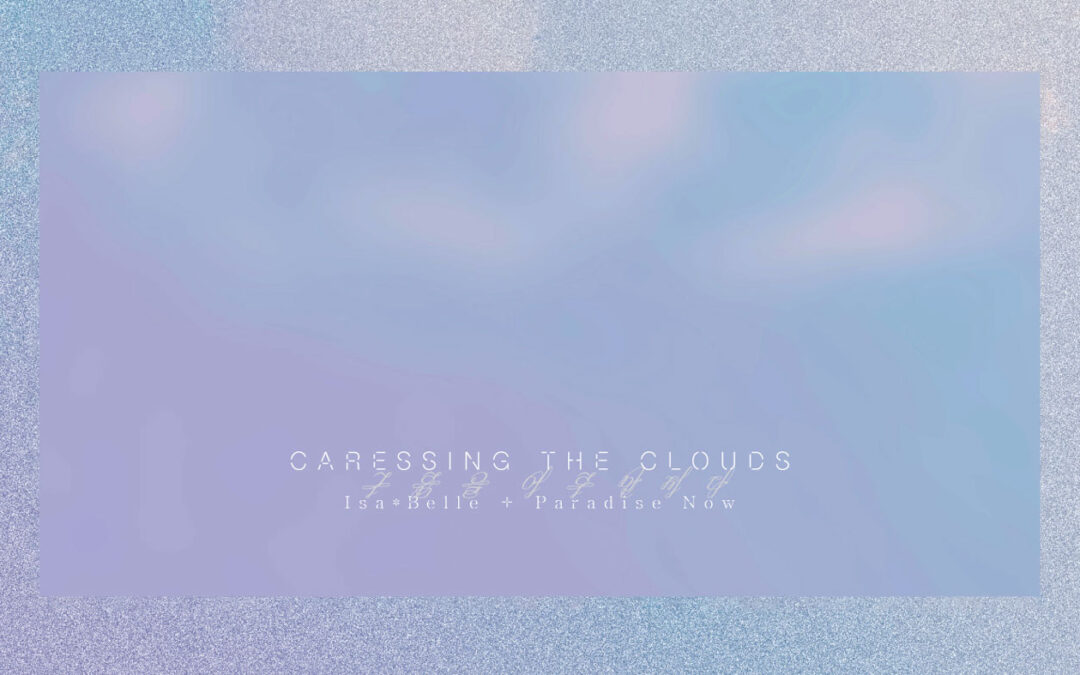 CD | Caressing the Clouds – Isa*Belle + Paradise Now (Fr/Be) | Transonic Label (Eu)