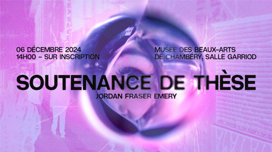06.12.2024 | Jordan Fraser Emery – Soutenance de Thèse + Expérience VR & Projections | Musée des Beaux-Arts Chambéry (Fr)