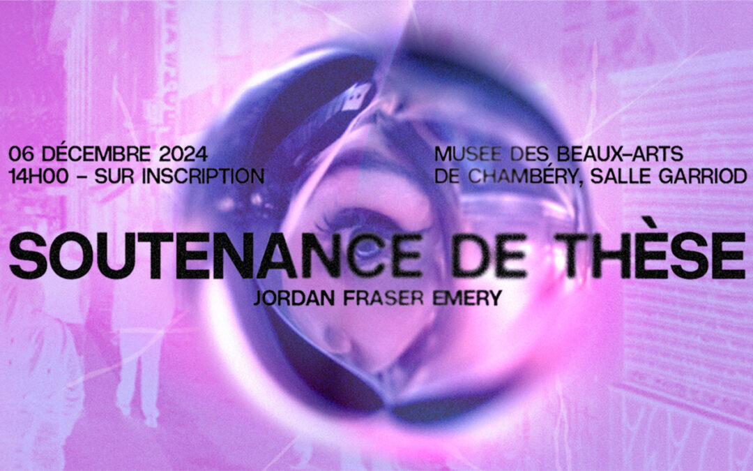 06.12.2024 | Jordan Fraser Emery – Soutenance de Thèse + Expérience VR & Projections | Musée des Beaux-Arts Chambéry (Fr)